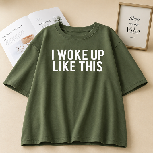 I WOKE UP LIKE THIS OLIVE GREEN TSHIRT